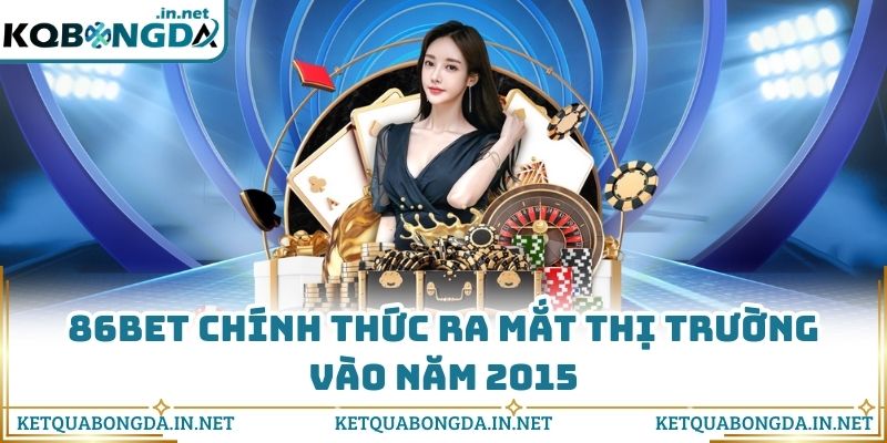 86Bet chính thức ra mắt thị trường vào năm 2015